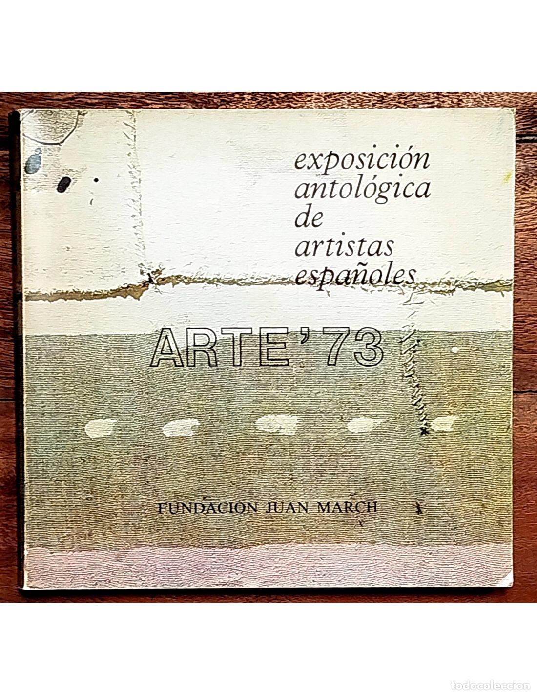Livres d'occasion: ARTE&rsquo;73 EXPOSICI&Oacute;N ANTOL&Oacute;GICA DE ARTISTAS ESPA&Ntilde;OLES. VV.AA. Fundaci&oacute;n Juan March. 1973.
