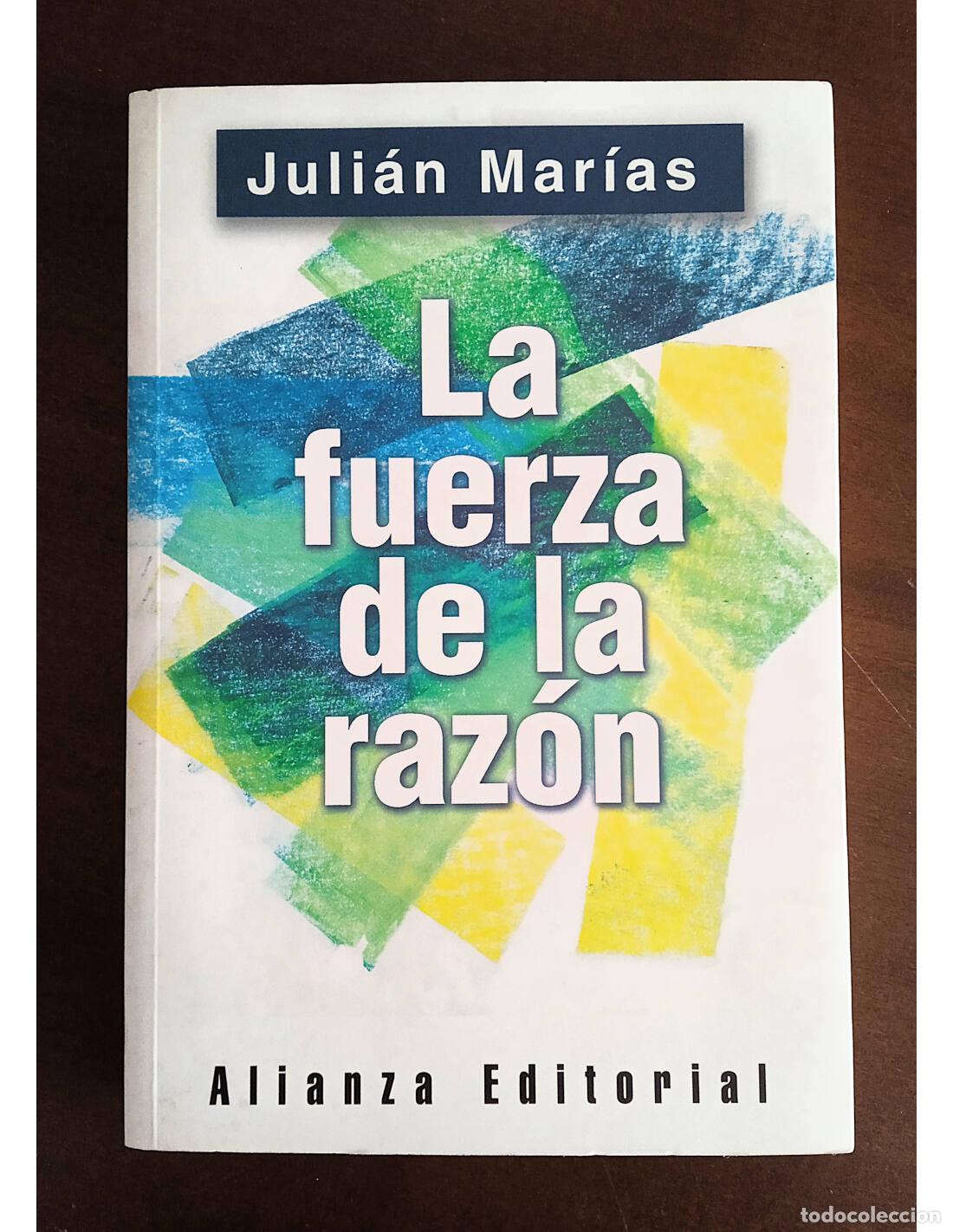 Libros de segunda mano: LA FUERZA DE LA RAZ&Oacute;N. MAR&Iacute;AS, Juli&aacute;n. Editorial Alianza. 2005.
