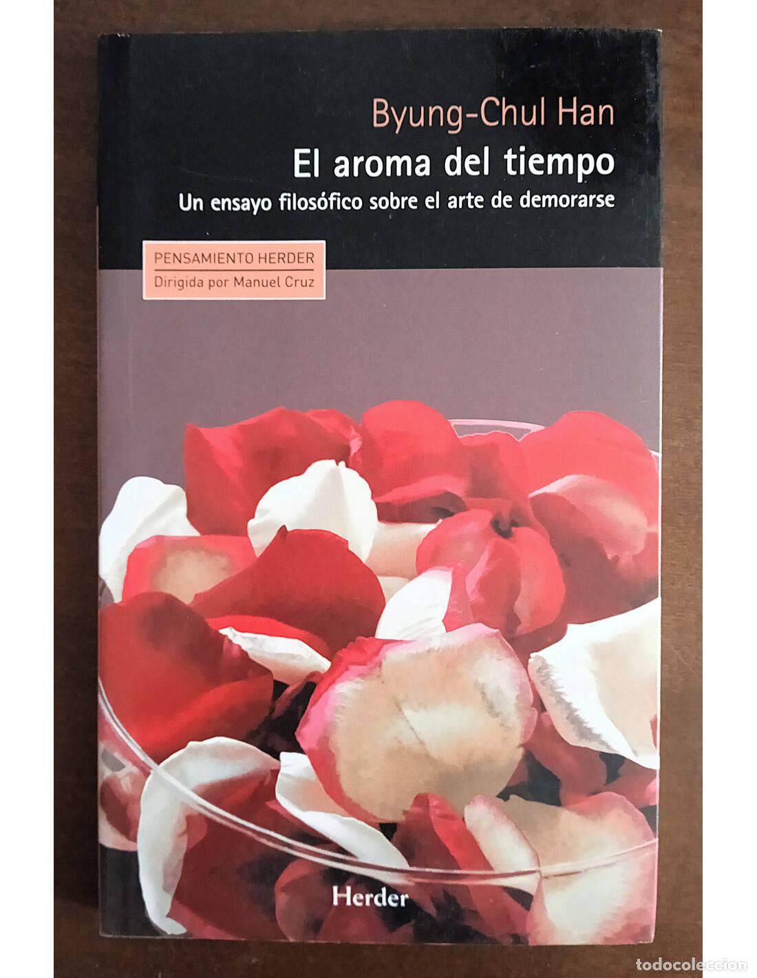 Livres d'occasion: EL AROMA DEL TIEMPO: UN ENSAYO FILOS&Oacute;FICO SOBRE EL ARTE DE DEMORARSE. HAN, Byung-Chul. Editorial Her