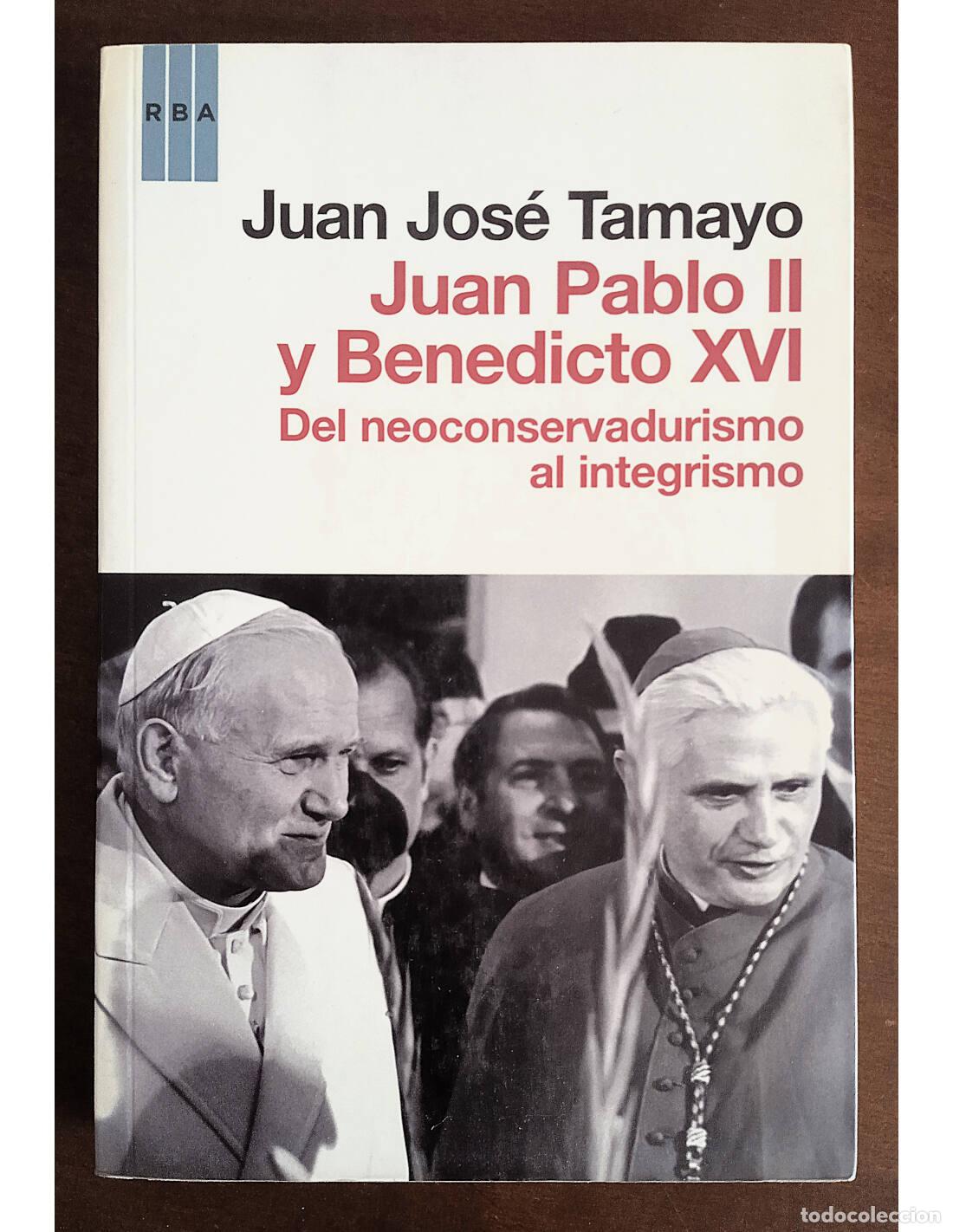 Libri di seconda mano: JUAN PABLO II Y BENEDICTO XVI: DEL NEOCONSERVADURISMO AL INTEGRISMO. TAMAYO, Juan Jos&eacute;. Editorial RB