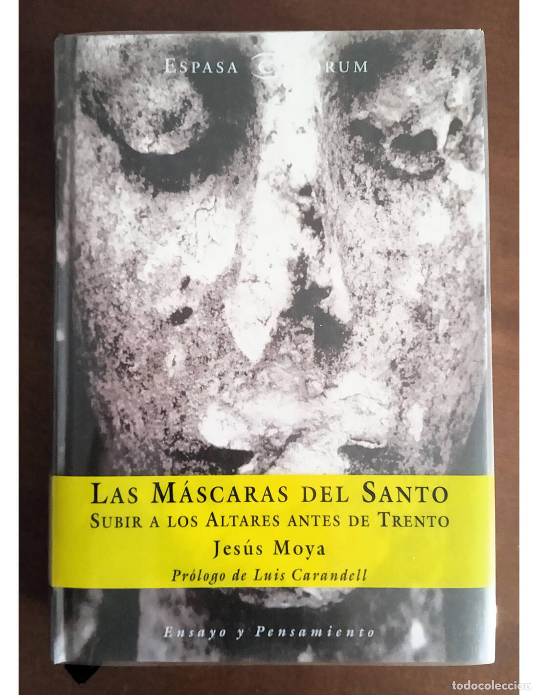 Libri di seconda mano: LAS M&Aacute;SCARAS DEL SANTO: SUBIR A LOS ALTARES ANTES DE TRENTO. MOYA, Jes&uacute;s. Editorial Espasa Calpe. 20