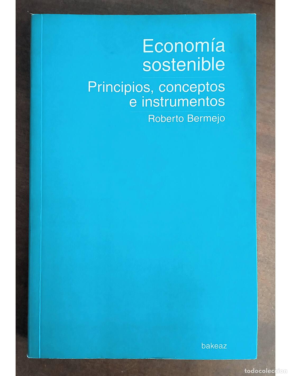 Libri di seconda mano: ECONOM&Iacute;A SOSTENIBLE: PRINCIPIOS, CONCEPTOS E INSTRUMENTOS. BERMEJO, Roberto. Editorial Bakeaz. 2001.