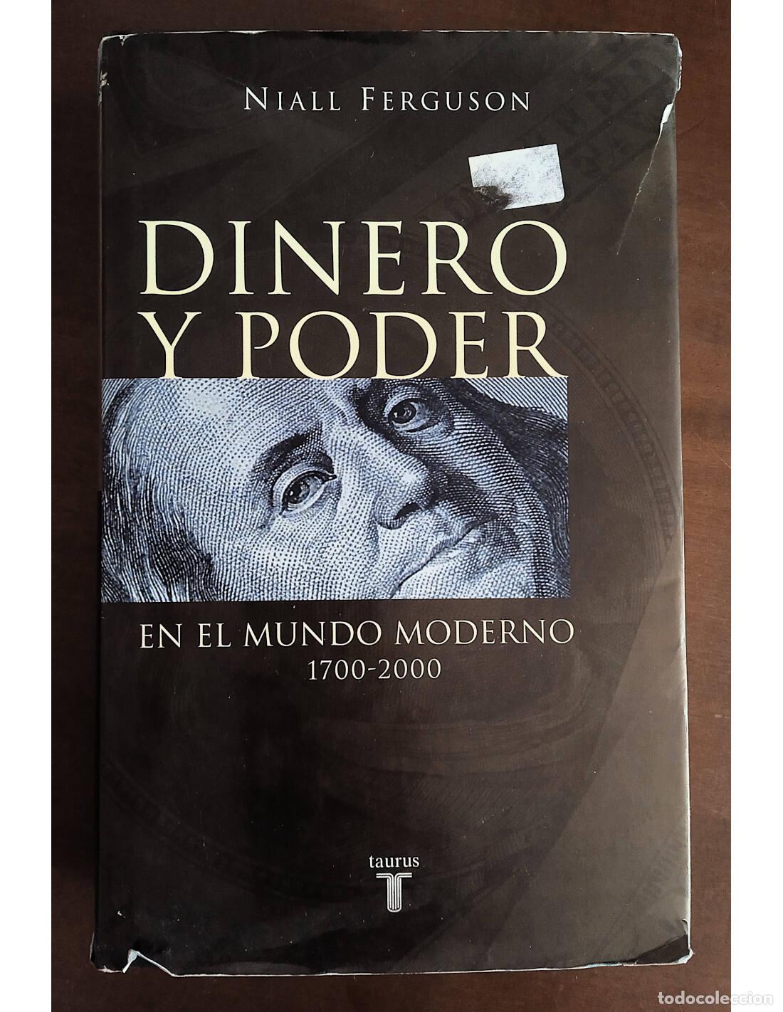 Libri di seconda mano: DINERO Y PODER EN EL MUNDO MODERNO 1700 - 2000. FERGUSON, Niall. Editorial Taurus. 2001.