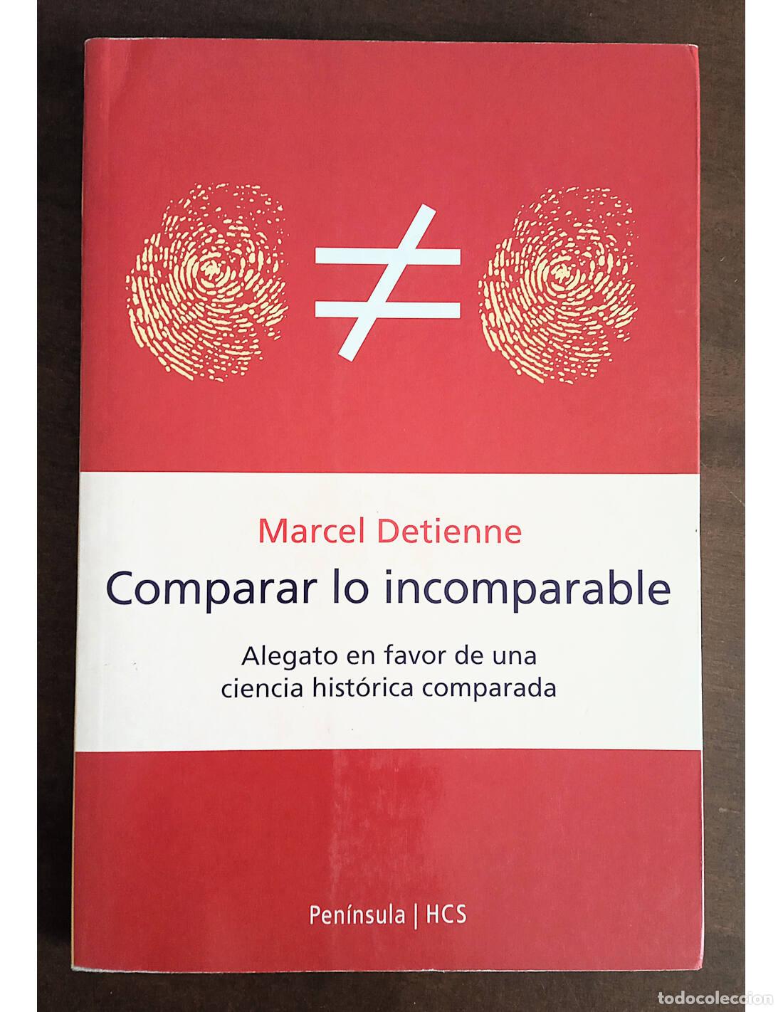 Libri di seconda mano: COMPARAR LO INCOMPARABLE: ALEGATO EN FAVOR DE UNA CIENCIA HIST&Oacute;RICA COMPARADA. DETIENNE, Marcel. Edi