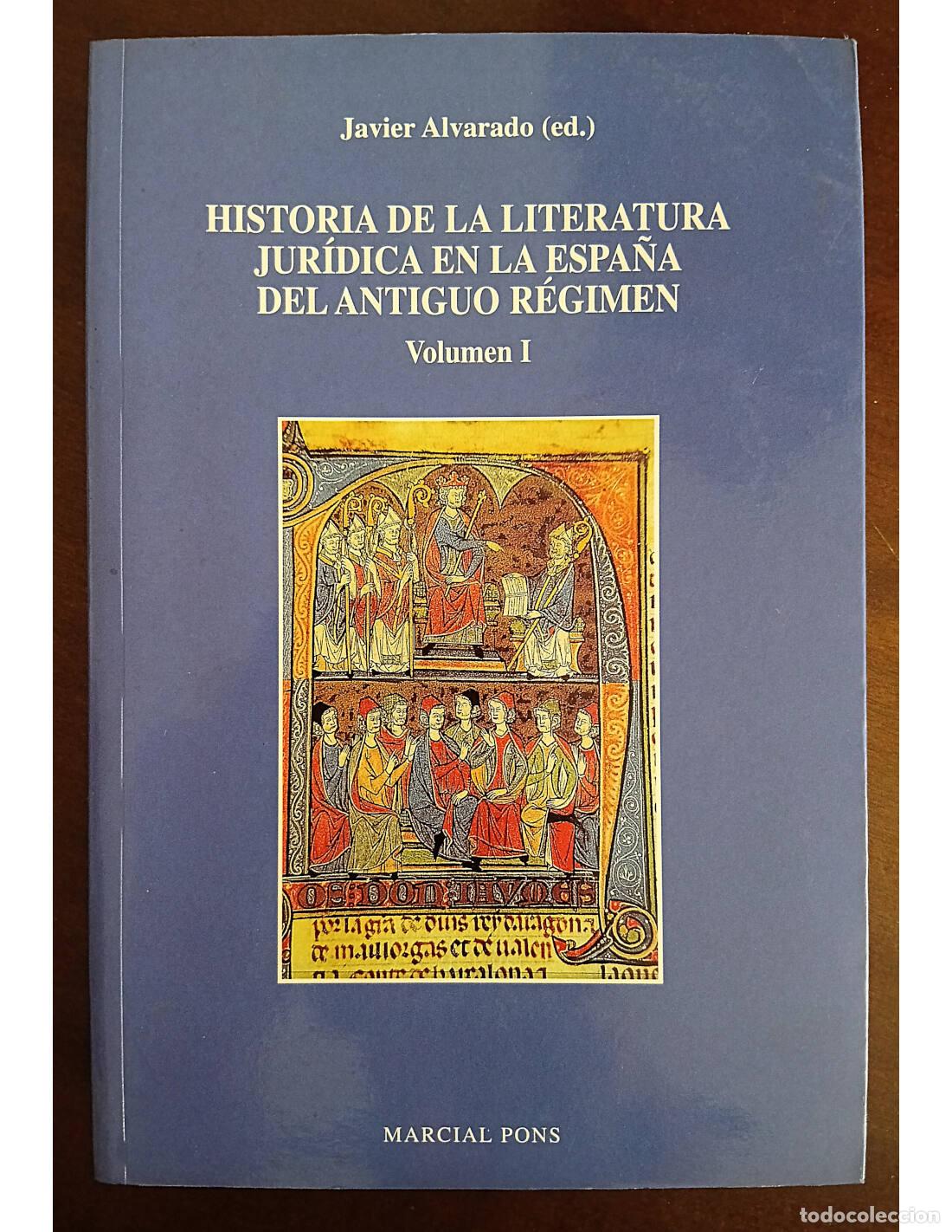 Libros de segunda mano: HISTORIA DE LA LITERATURA JUR&Iacute;DICA EN LA ESPA&Ntilde;A DEL ANTIGUO R&Eacute;GIMEN VOLUMEN I. ALVARADO, Javier (Ed.