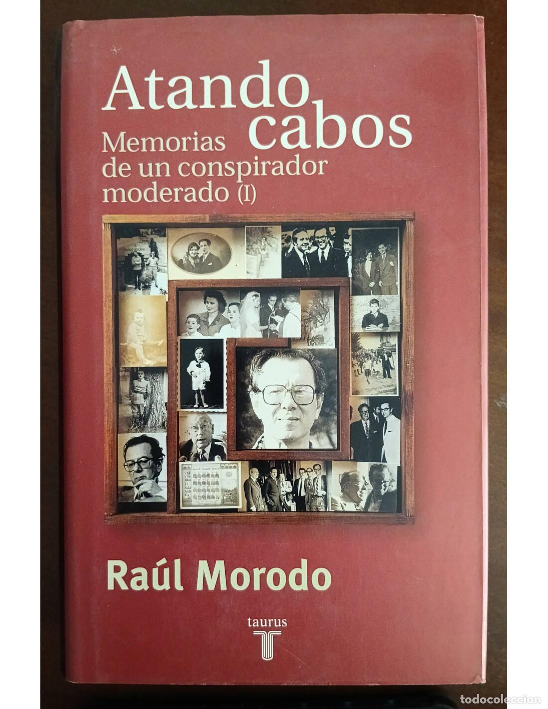 Libros de segunda mano: ATANDO CABOS: MEMORIAS DE UN CONSPIRADOR MODERADO (I). MORODO, Ra&uacute;l. Editorial Taurus. 2001.