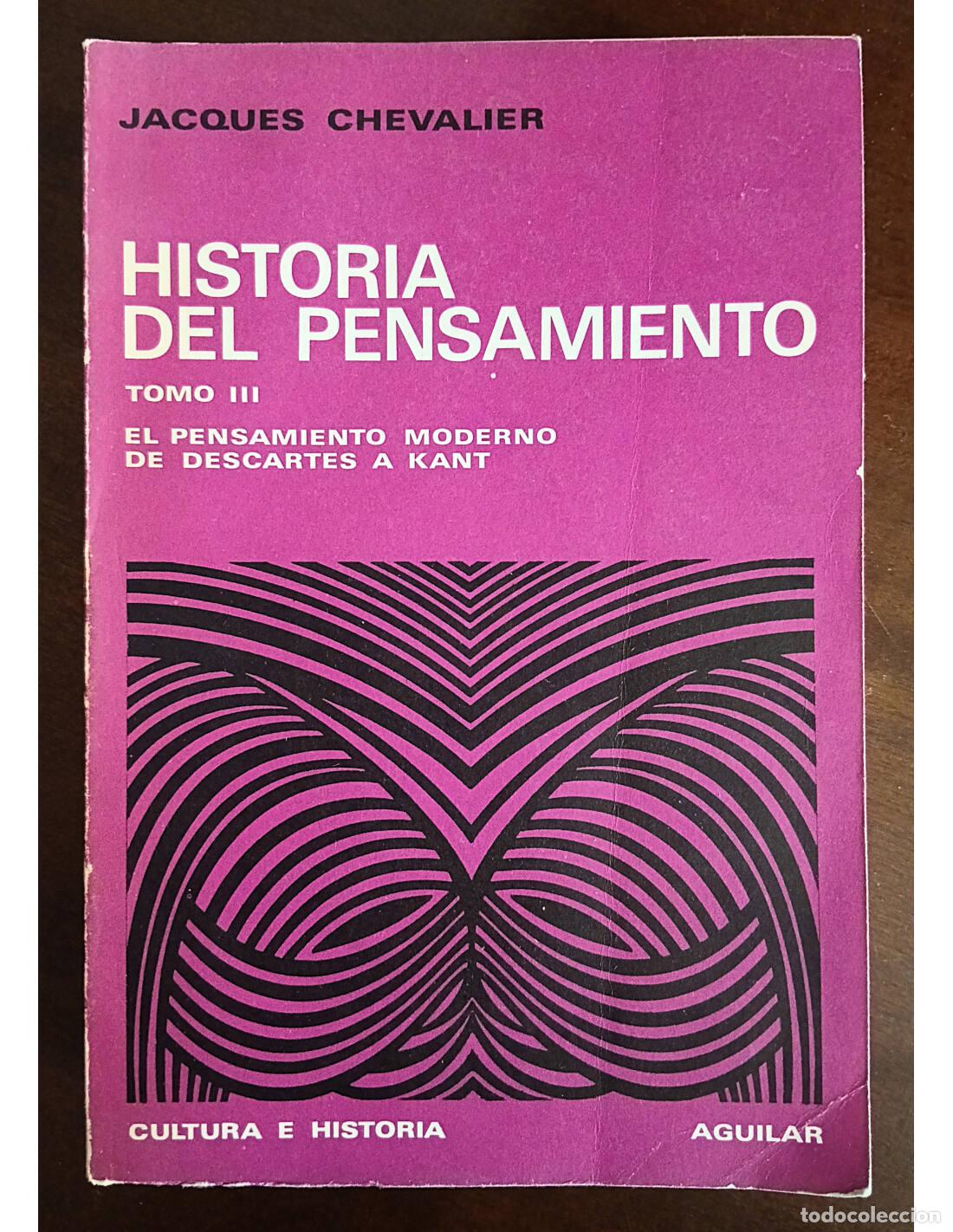 Libros de segunda mano: EL PENSAMIENTO MODERNO DE DESCARTES A KANT. HISTORIA DEL PENSAMIENTO TOMO III. CHEVALIER, Jacques. E