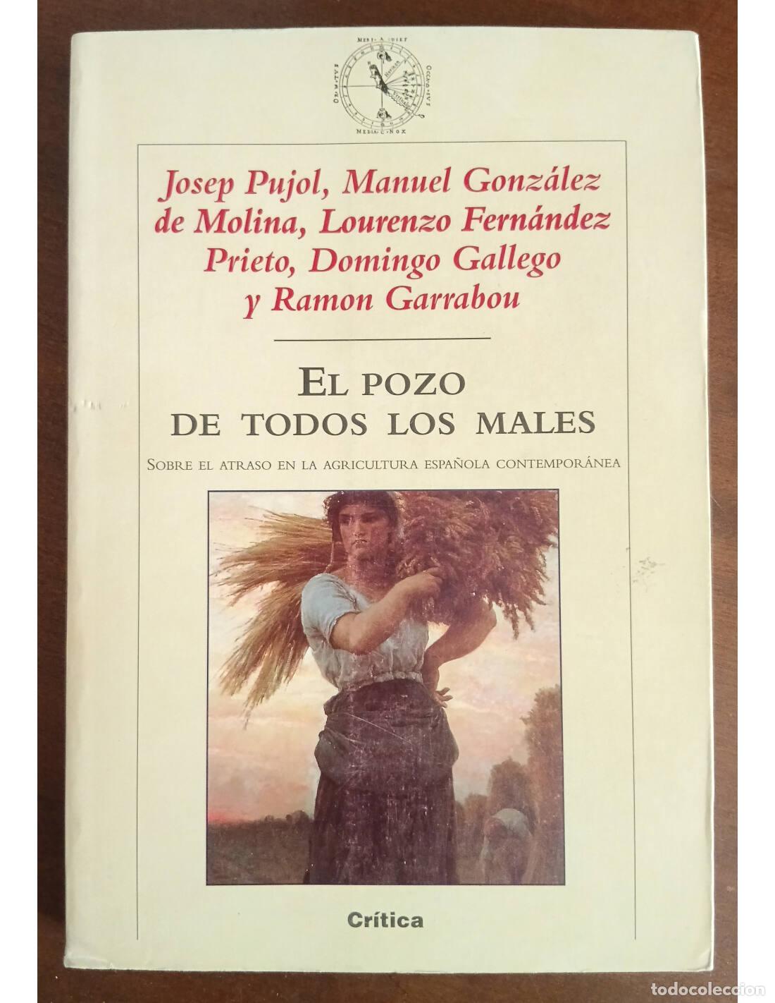 Libros de segunda mano: EL POZO DE TODOS LOS MALES: SOBRE EL ATRASO EN LA AGRICULTURA ESPA&Ntilde;OLA CONTEMPOR&Aacute;NEA. PUJOL, Josep,