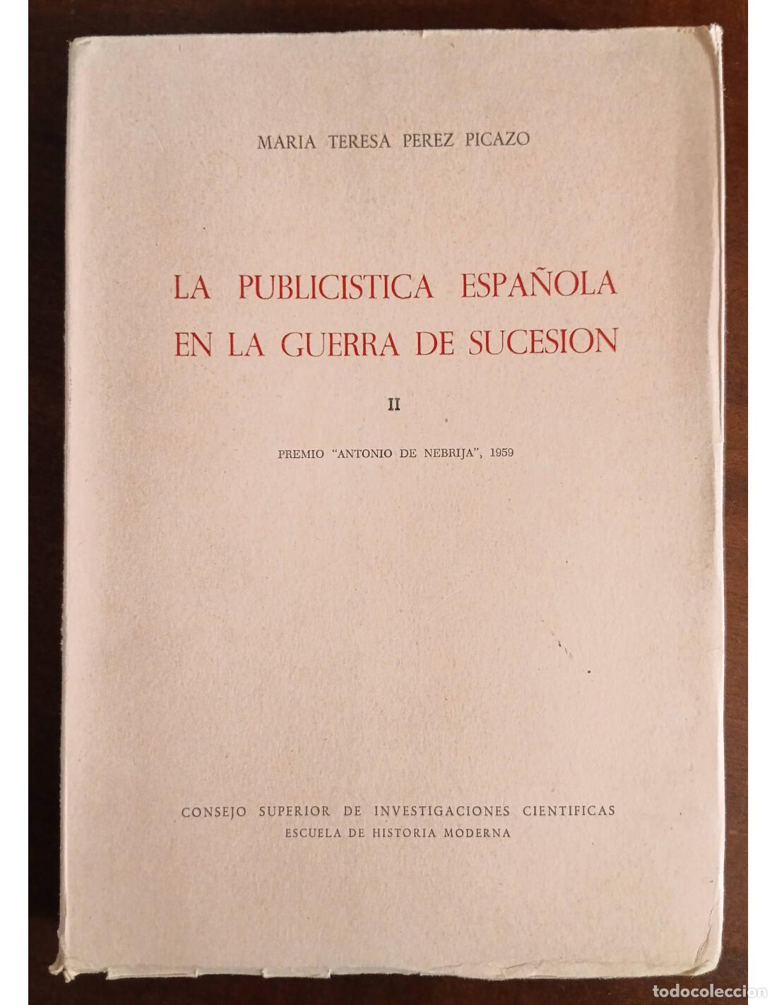 Libri di seconda mano: LA PUBLIC&Iacute;STICA ESPA&Ntilde;OLA EN LA GUERRA DE SUCESI&Oacute;N II. P&Eacute;REZ PICAZO, Mar&iacute;a Teresa. Ediciones del Cons