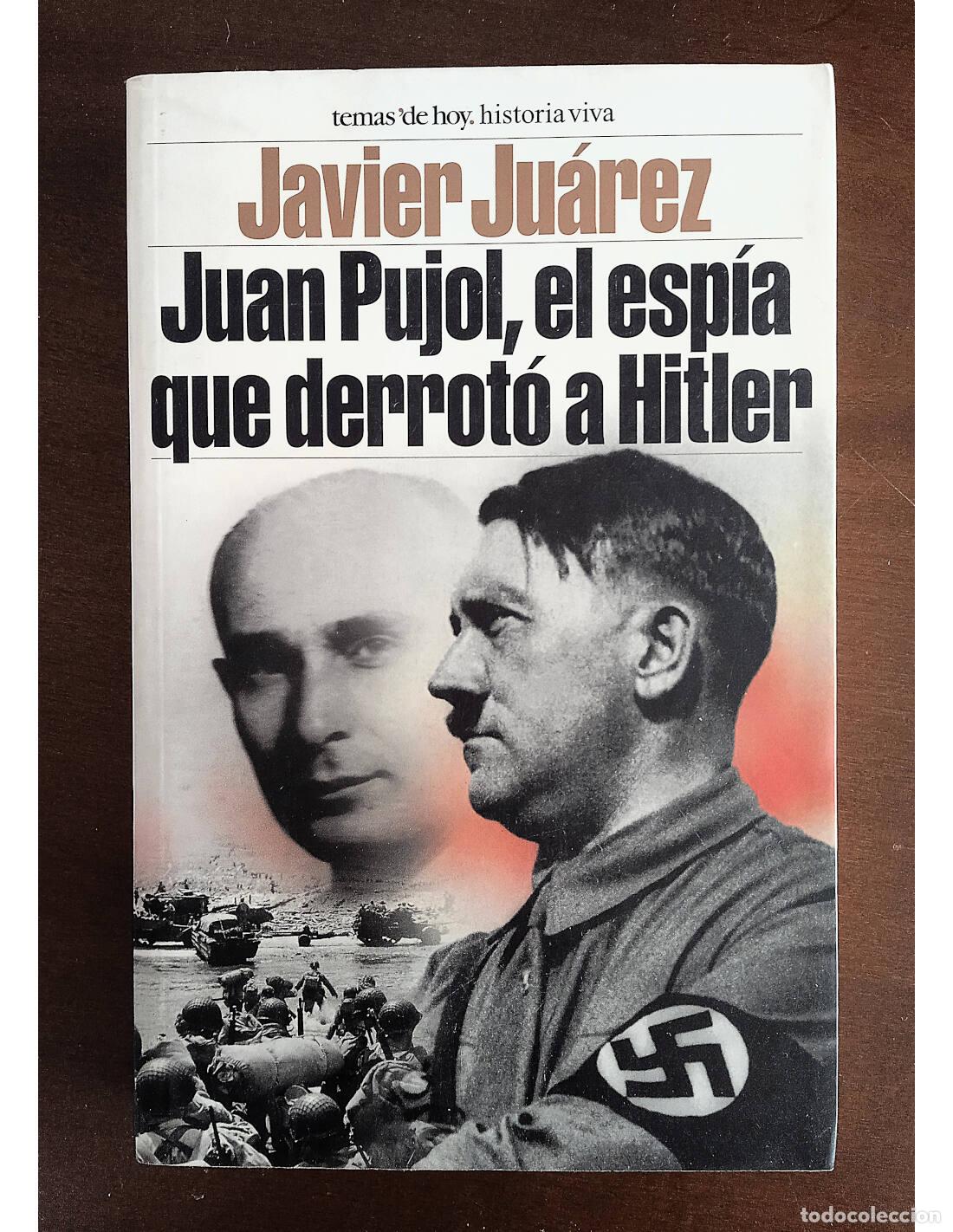 Second hand books: JUAN PUJOL, EL ESP&Iacute;A QUE DERROT&Oacute; A HITLER. JU&Aacute;REZ, Javier. Ediciones Temas de Hoy. 2004.
