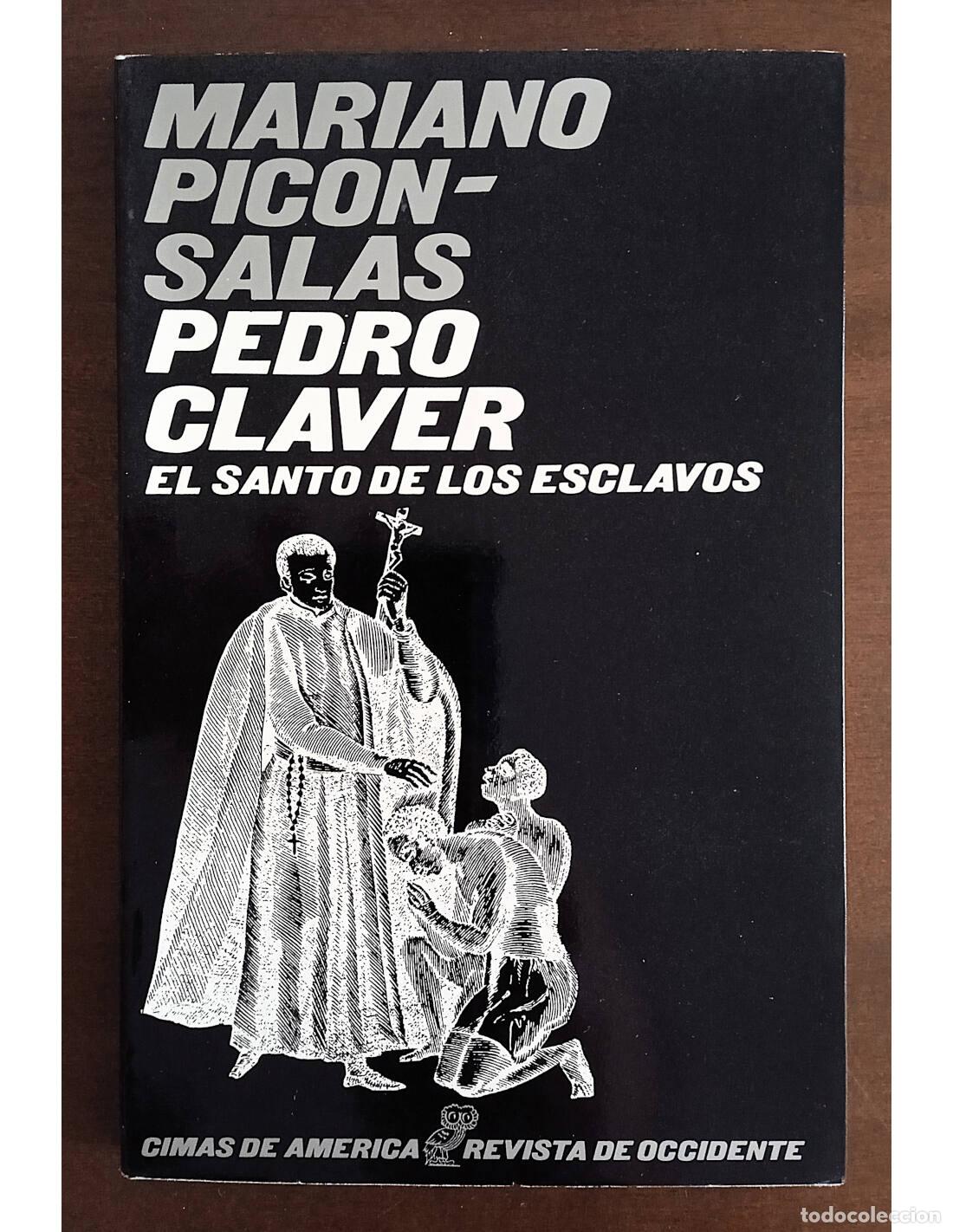 Second hand books: PEDRO CLAVER: EL SANTO DE LOS ESCLAVOS. PIC&Oacute;N-SALAS, Mariano. Ediciones de la Revista de Occidente.
