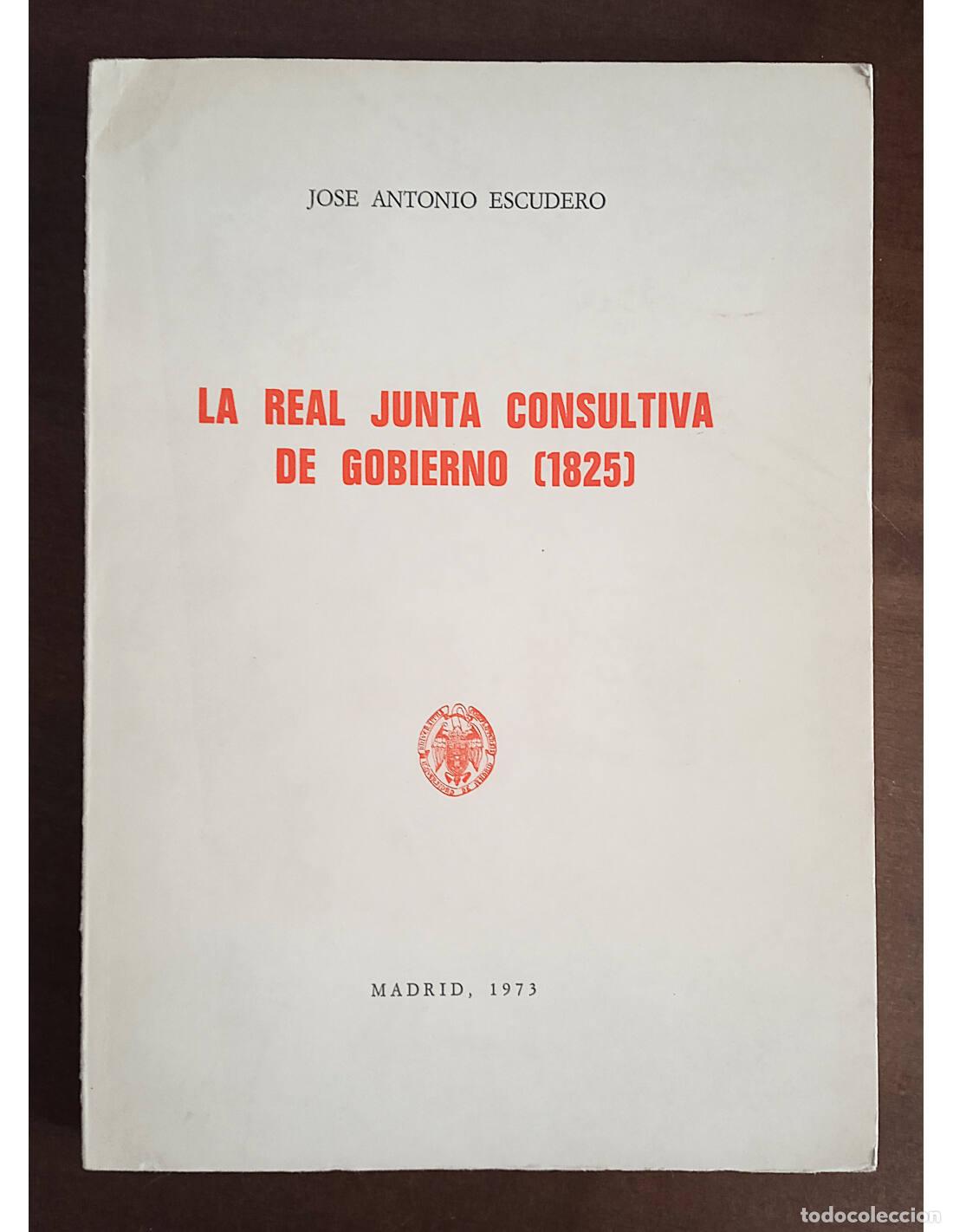 Second hand books: LA REAL JUNTA CONSULTIVA DE GOBIERNO (1825). ESCUDERO, Jos&eacute; Antonio. Secci&oacute;n de Publicaciones de la