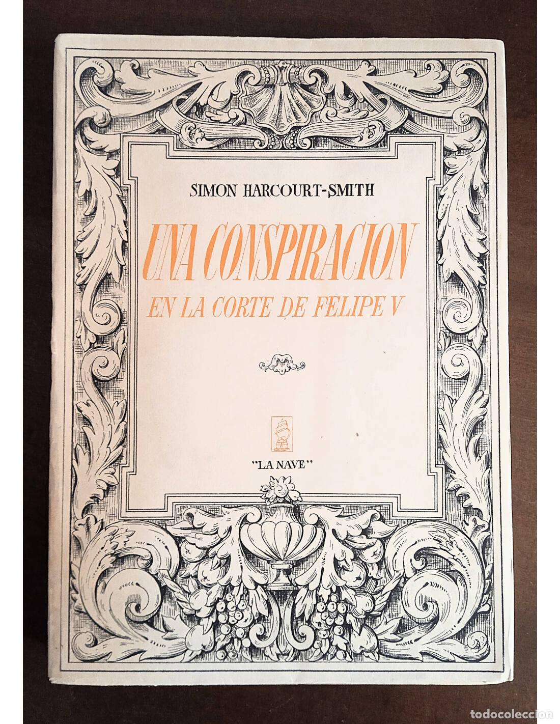 Second hand books: UNA CONSPIRACI&Oacute;N EN LA CORTE DE FELIPE V. HARCOURT-SMITH, Simon. Editorial La Nave. 1947.