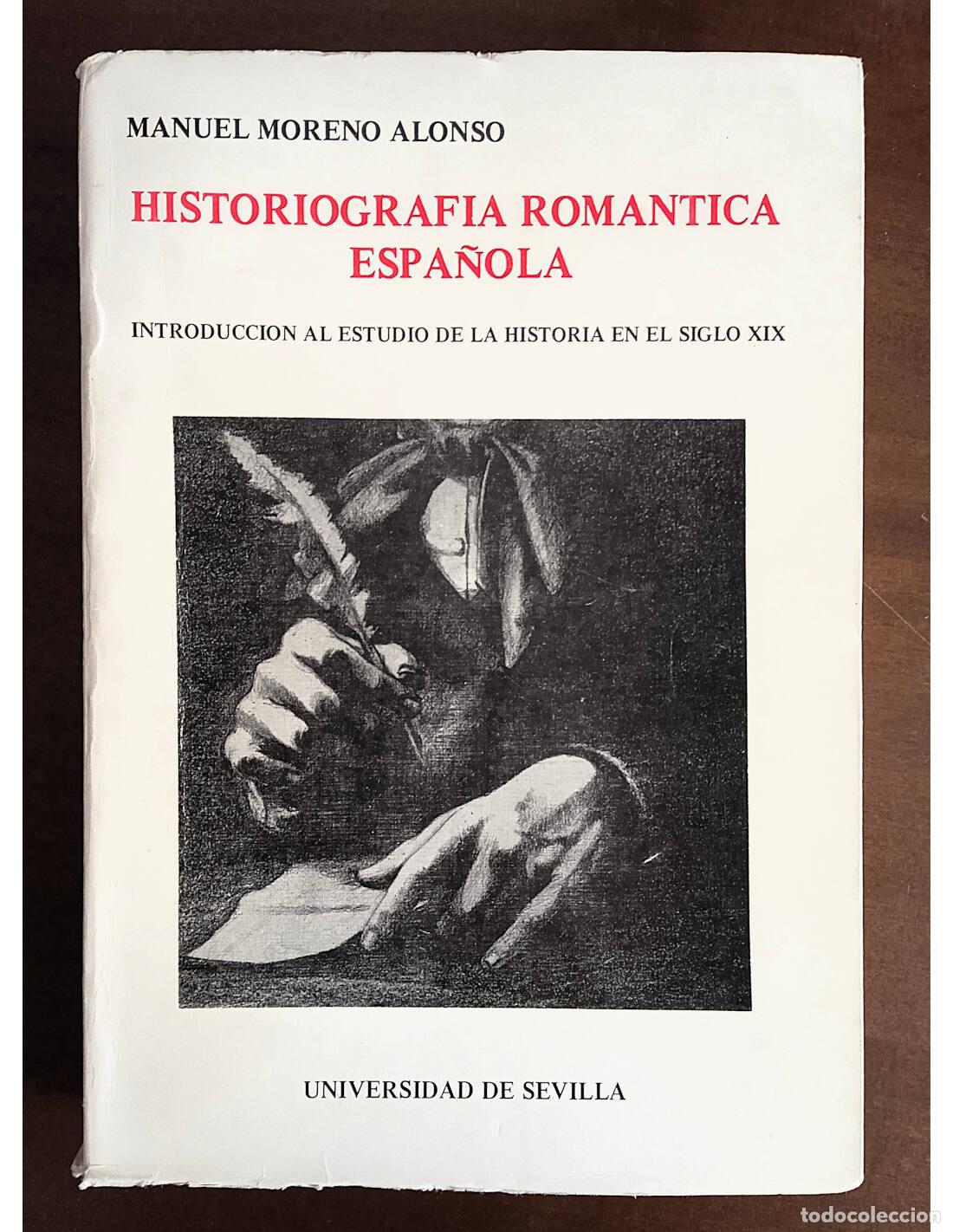 Libros de segunda mano: HISTORIOGRAF&Iacute;A ROM&Aacute;NTICA ESPA&Ntilde;OLA: INTRODUCCI&Oacute;N AL ESTUDIO DE LA HISTORIA DEL SIGLO XIX. MORENO ALON