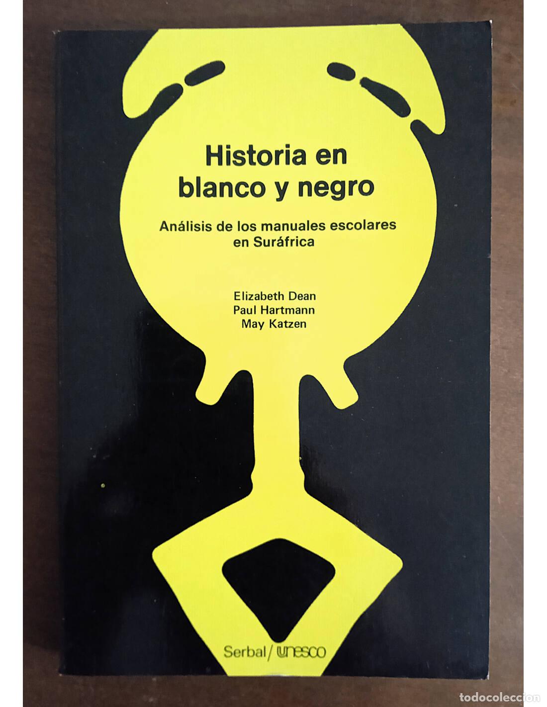 Libros de segunda mano: HISTORIA EN BLANCO Y NEGRO: AN&Aacute;LISIS DE LOS MANUALES ESCOLARES EN SUR&Aacute;FRICA. DEAN, Elizabeth, HARTMA