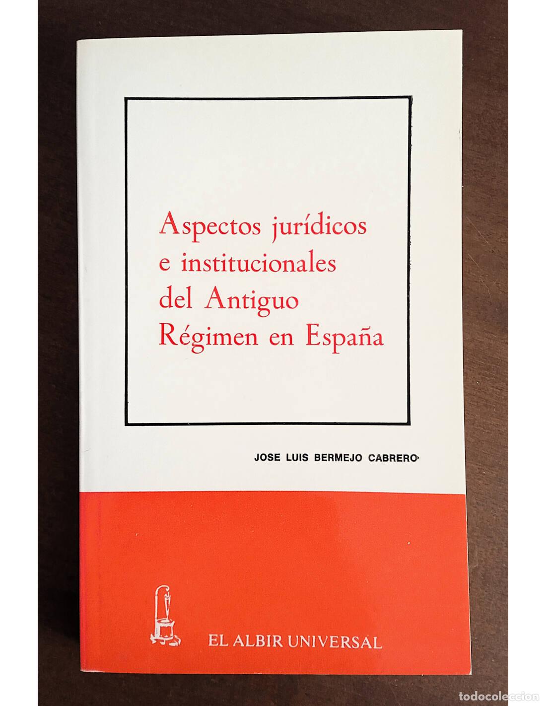 Libros de segunda mano: ASPECTOS JUR&Iacute;DICOS E INSTITUCIONALES DEL ANTIGUO R&Eacute;GIMEN EN ESPA&Ntilde;A. BERMEJO CABRERO, Jos&eacute; Luis. Edic