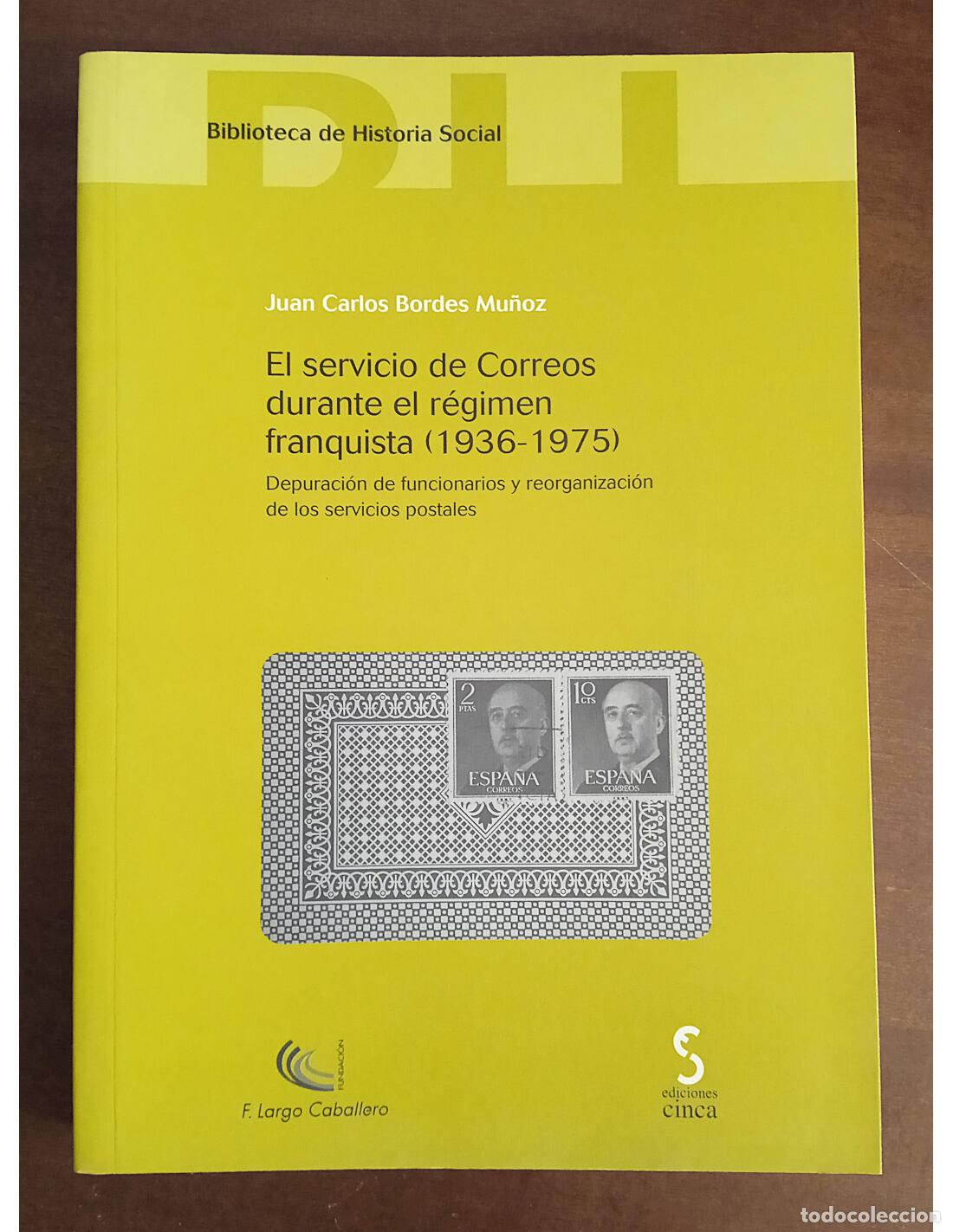 Libros de segunda mano: EL SERVICIO DE CORREOS DURANTE EL R&Eacute;GIMEN FRANQUISTA (1936 - 1975). BORDES MU&Ntilde;OZ, Juan Carlos. Edici