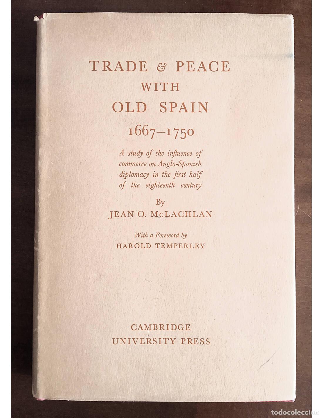 Libros de segunda mano: TRADE & PEACE WITH OLD SPAIN 1667-1750. MCLACHLAN, Jean O.. Cambridge University Press. 1940.