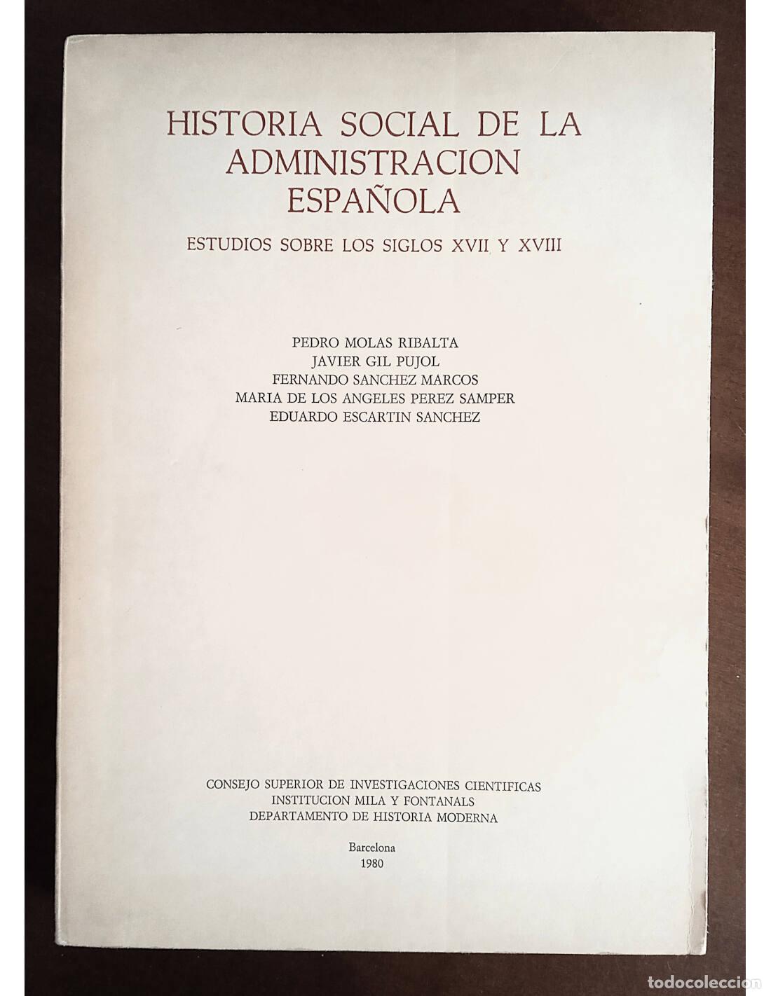 Libros de segunda mano: HISTORIA SOCIAL DE LA ADMINISTRACI&Oacute;N ESPA&Ntilde;OLA: ESTUDIOS SOBRE LOS SIGLOS XVII Y XVIII. MOLAS RIBALTA