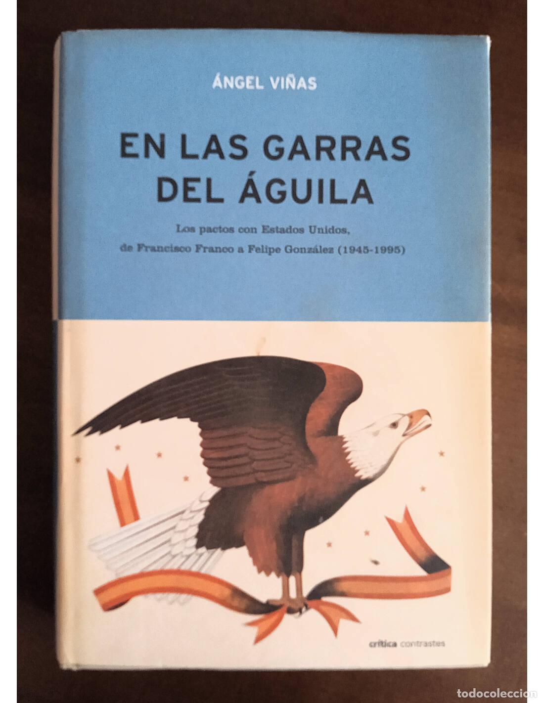 Second hand books: EN LAS GARRAS DEL &Aacute;GUILA: LOS PACTOS CON ESTADOS UNIDOS DE FRANCISCO FRANCO A FELIPE GONZ&Aacute;LEZ (1945