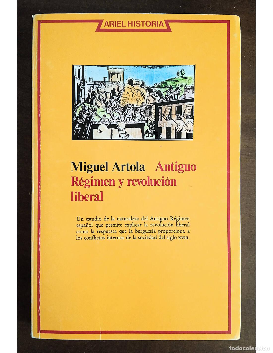 Second hand books: ANTIGUO R&Eacute;GIMEN Y REVOLUCI&Oacute;N LIBERAL. ARTOLA, Miguel. Editorial Ariel. 1978.