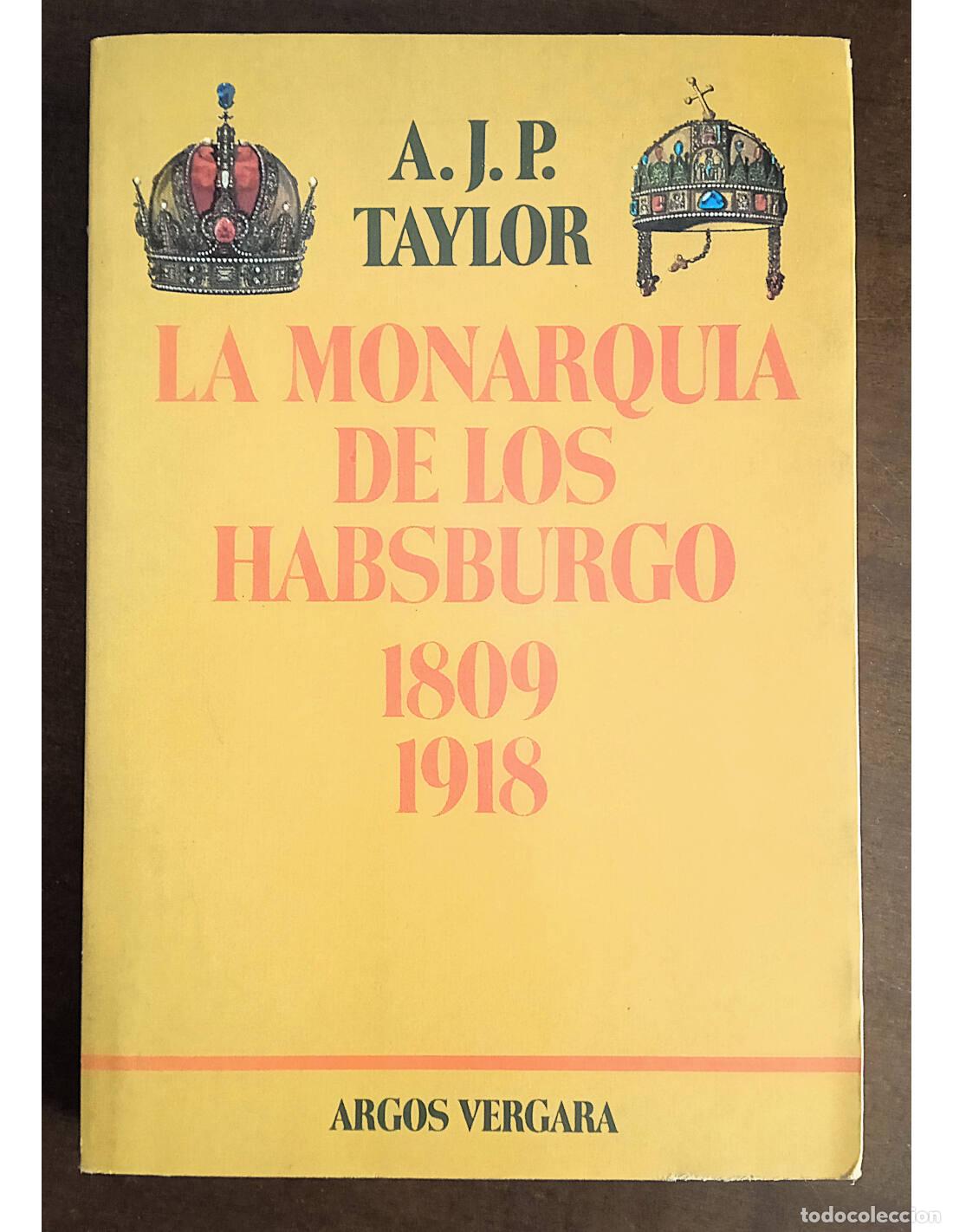 Second hand books: LA MONARQU&Iacute;A DE LOS HABSBURGO 1809-1918. TAYLOR, A.J.P.. Editorial Argos Vergara. 1983.