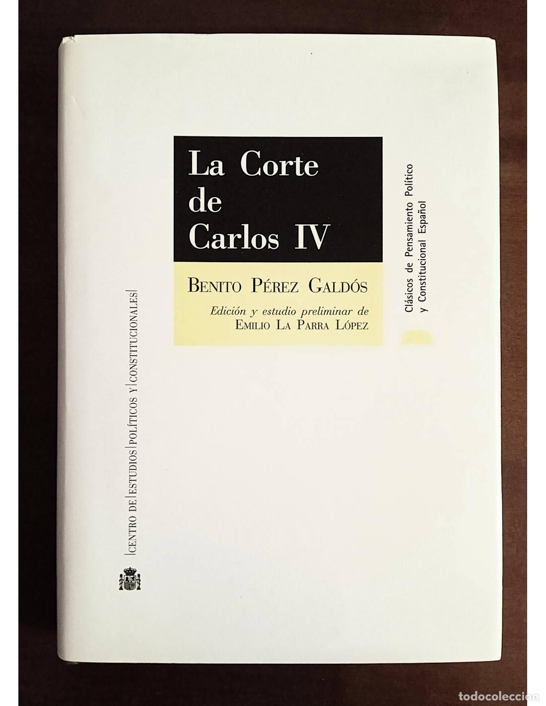 Libri di seconda mano: LA CORTE DE CARLOS IV. P&Eacute;REZ GALD&Oacute;S, Benito. Ediciones del Centro de Estudios Pol&iacute;ticos y Constituci
