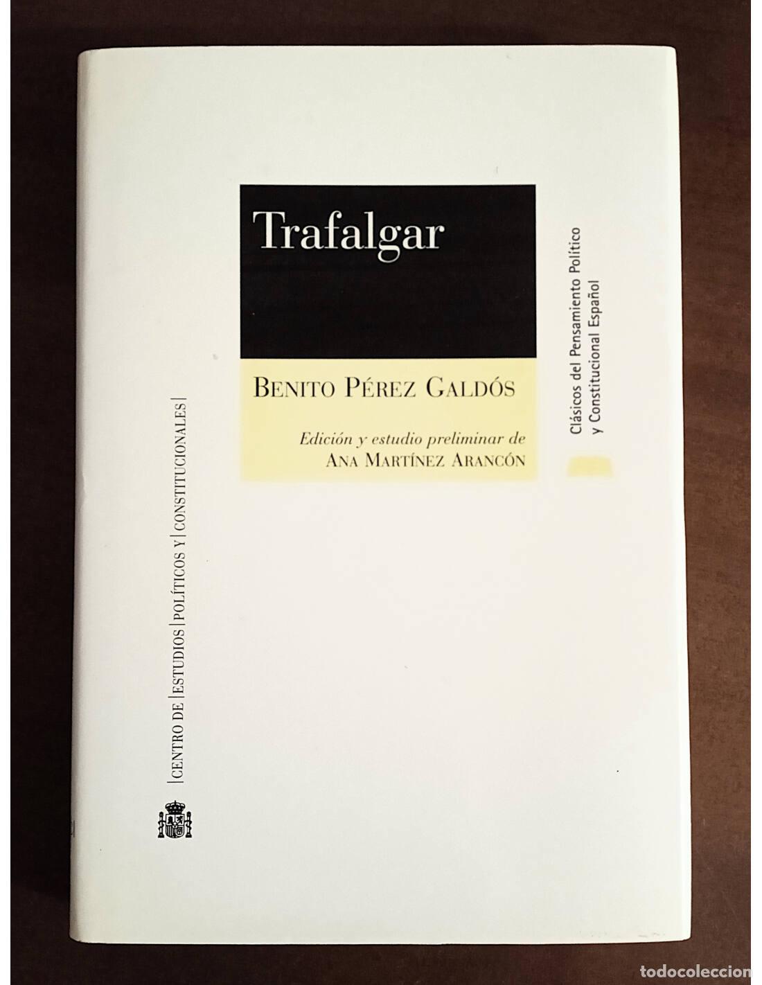 Livres d'occasion: TRAFALGAR. P&Eacute;REZ GALD&Oacute;S, Benito. Ediciones del Centro de Estudios Pol&iacute;ticos y Constitucionales. 2005