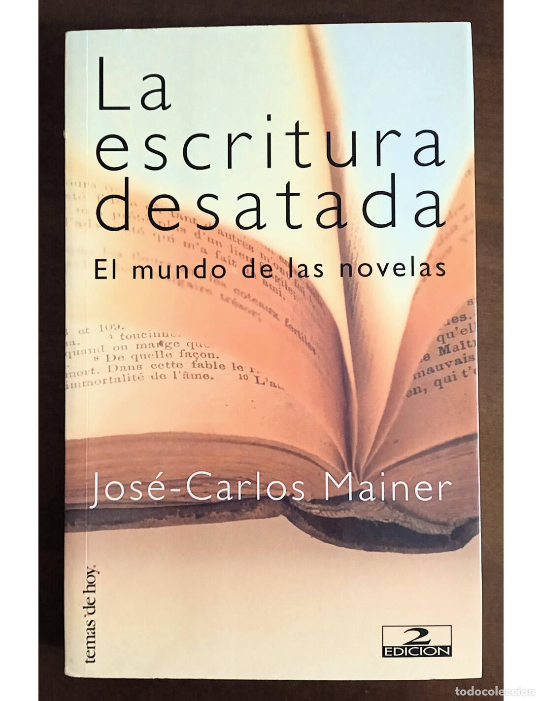 Libri di seconda mano: LA ESCRITURA DESATADA: EL MUNDO DE LAS NOVELAS. MAINER, Jos&eacute;-Carlos. Ediciones Temas de Hoy. 2001.