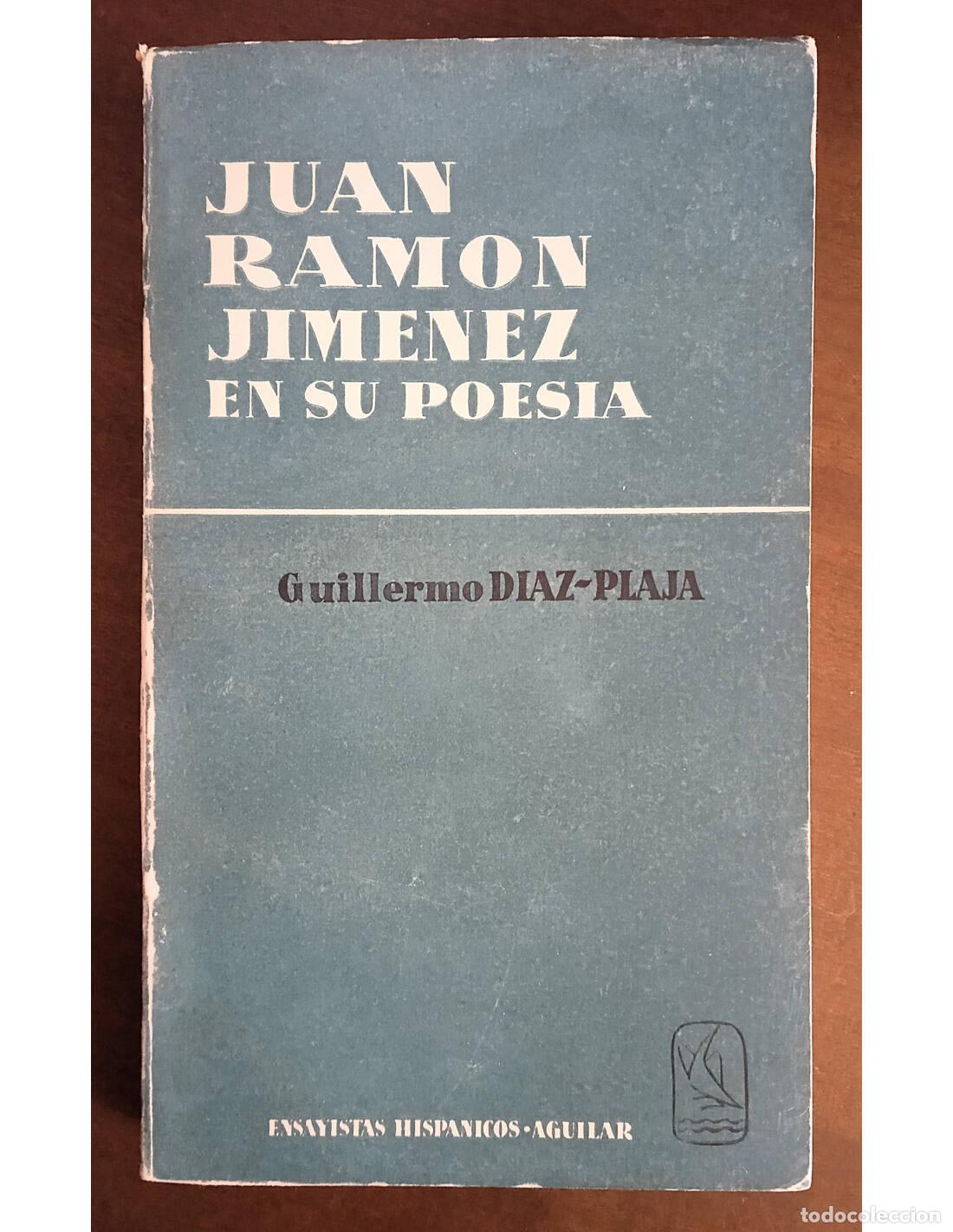 Libros de segunda mano: JUAN RAM&Oacute;N JIM&Eacute;NEZ EN SU POES&Iacute;A. D&Iacute;AZ-PLAJA, Guillermo. Editorial Aguilar. 1958.
