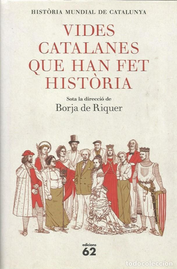 Libros de segunda mano: VIDES CATALANES QUE HAN FET HIST&Ograve;RIA Sota la direcci&oacute; de BORJA DE RIQUER