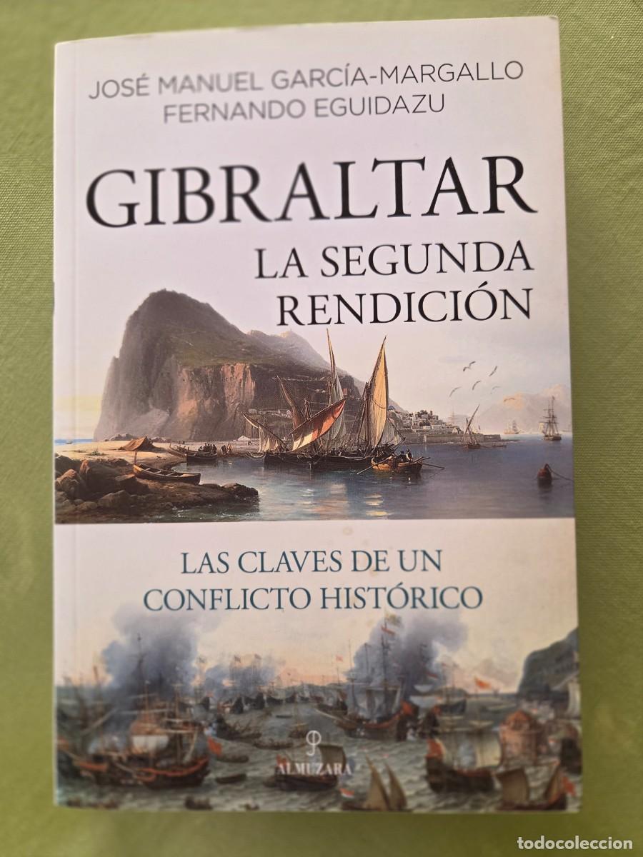Libros de segunda mano: GIBRALTAR , LA SEGUNDA RENDICION. J M Garc&iacute;a Margallo y F Eguidazu