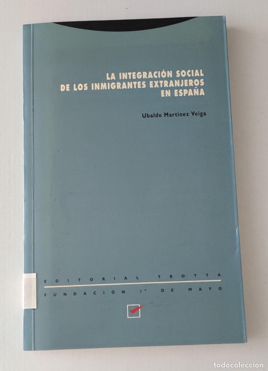 Libros de segunda mano: LA INTEGRACI&Oacute;N SOCIAL DE LOS INMIGRANTES EXTRANJEROS EN ESPA&Ntilde;A - UBALDO MARTINEZ VEIGA