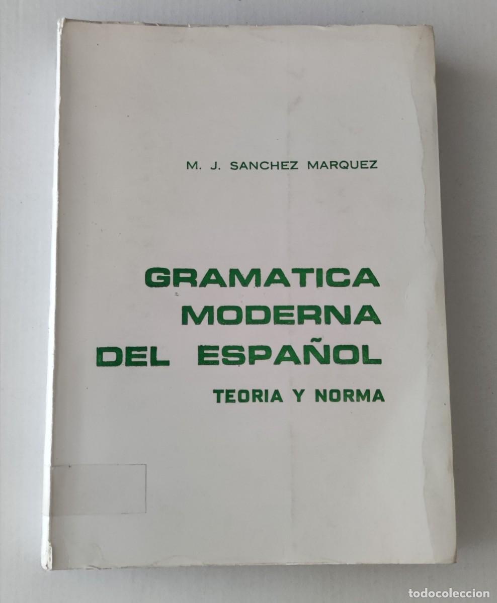 Libros de segunda mano: GRAMATICA MODERNA DEL ESPA&Ntilde;OL - TEORIA Y NORMA - M. J. SANCHEZ MARQUEZ