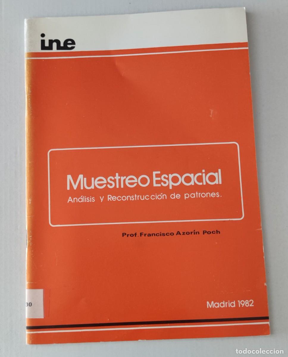 Libros de segunda mano: MUESTREO ESPACIAL: AN&Aacute;LISIS Y RECONSTRUCCI&Oacute;N DE PATRONES - PROF. FRANCISCO AZOR&Iacute;N POCH - INE 1982