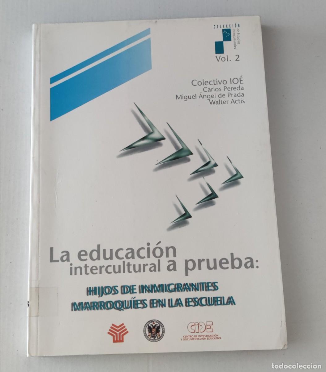 Libros de segunda mano: LA EDUCACI&Oacute;N INTERCULTURAL A PRUEBA: HIJOS DE INMIGRANTES MARROQU&Iacute;ES - COLECTIVO IO&Eacute; - CIDE