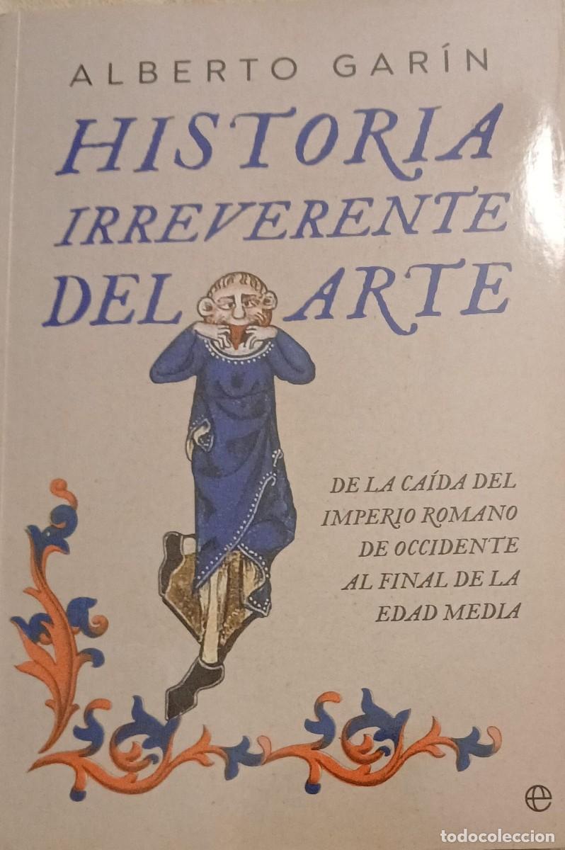 Libros de segunda mano: HISTORIA IRREVERENTE DEL ARTE. Desde la ca&iacute;da del imperio romano de occidente al final de la Edad Me