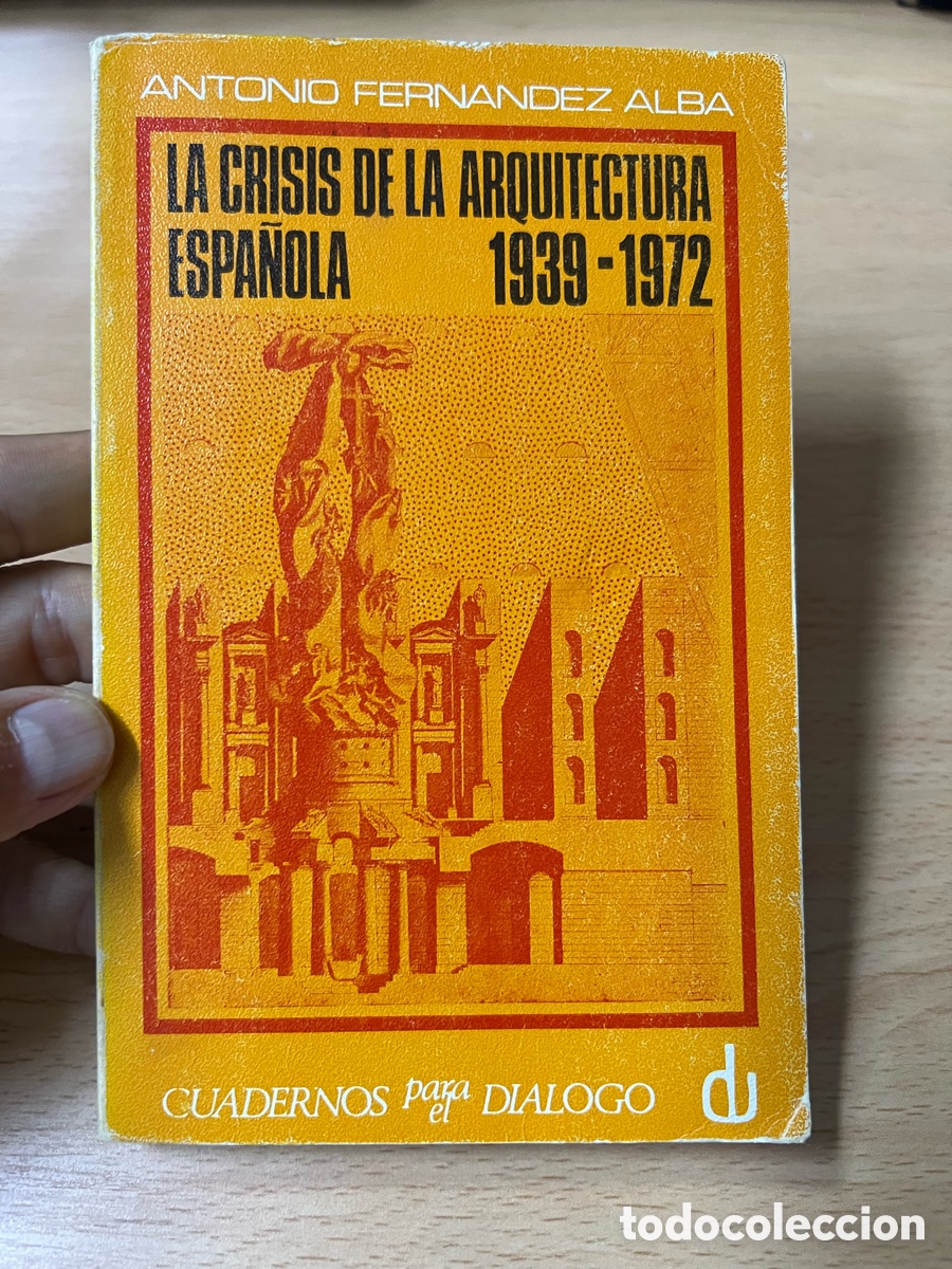 Libros de segunda mano: La crisis de la arquitectura espa&ntilde;ola 1939-1972. Antonio Fdez. Alba. Cuadernos para el di&aacute;logo 1972