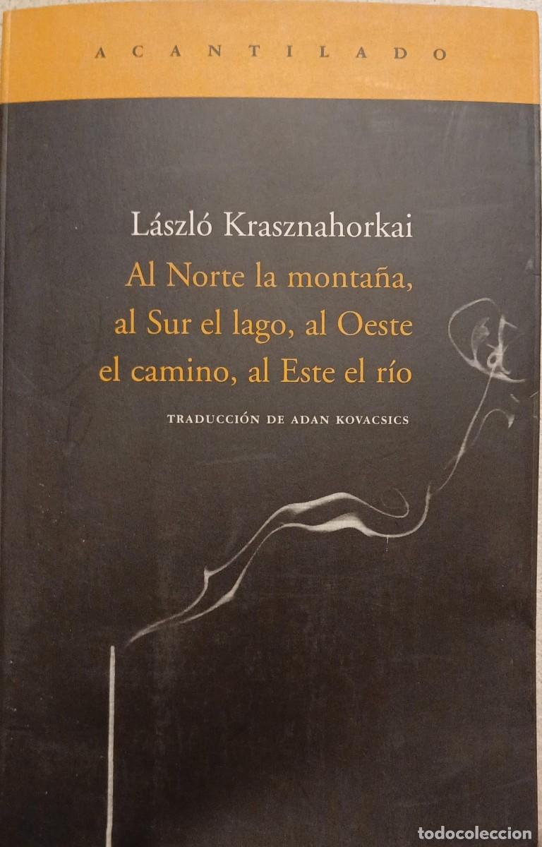 Libros de segunda mano: Al Norte la monta&ntilde;a, al Sur el lago, al Oeste el camino, al Este el r&iacute;o - L&aacute;szl&oacute; Krasznahorkai