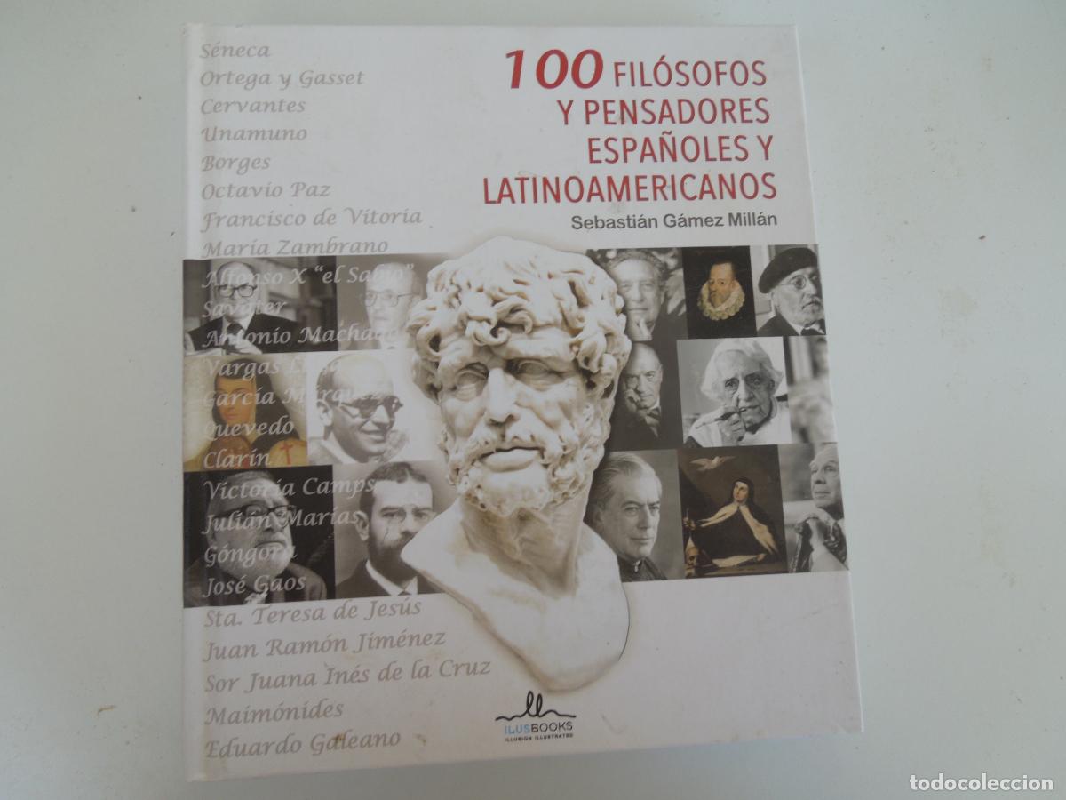 Libros de segunda mano: 100 FILOSOFOS Y PENSADORES ESPA&Ntilde;OLES Y LATINOAMERICANOS - SEBASTIAN G&Aacute;MEZ MILLAN - ILUSBOOKS -