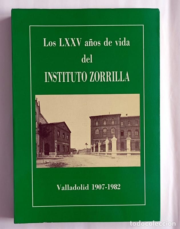 Libros de segunda mano: LOS LXXV A&Ntilde;OS DE VIDA DEL INSTITUTO ZORRILLA - VALLADOLID 1907-1982 - VARIOS AUTORES