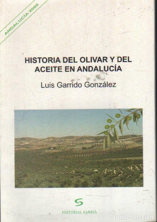 Libros de segunda mano: HISTORIA DEL OLIVAR Y DEL ACEITE EN ANDALUCIA. GARRIDO GONZALEZ, LUIS. A-OLI-056