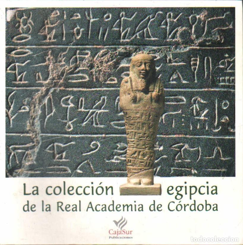 Libros de segunda mano: LA COLECCI&Oacute;N EGIPCIA DE LA REAL ACADEMIA DE CORDOBA. VV.AA. A-LCORD-1103