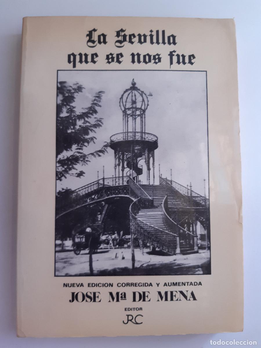 Libros de segunda mano: LA SEVILLA QUE SE NOS FUE JOSE M&ordm; DE MENA CASTILLEJO 1&ordf; Edicion 1986 EDICION CORREGIDA