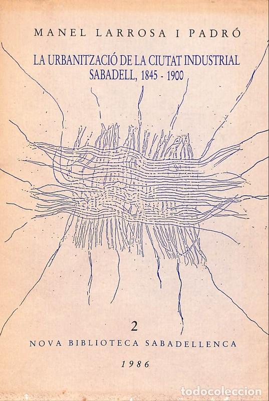 Libros de segunda mano: La urbanitzaci&oacute; de la ciutat industrial: Sabadell, 1845-1900 Vol. 2 - Larrosa i Padr&oacute; - Via Gr&agrave;fica