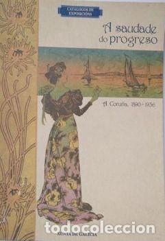 Libros de segunda mano: A saudade do progreso: A Coru&ntilde;a. 1890 - 1936 - Varios - Xunta de Galicia