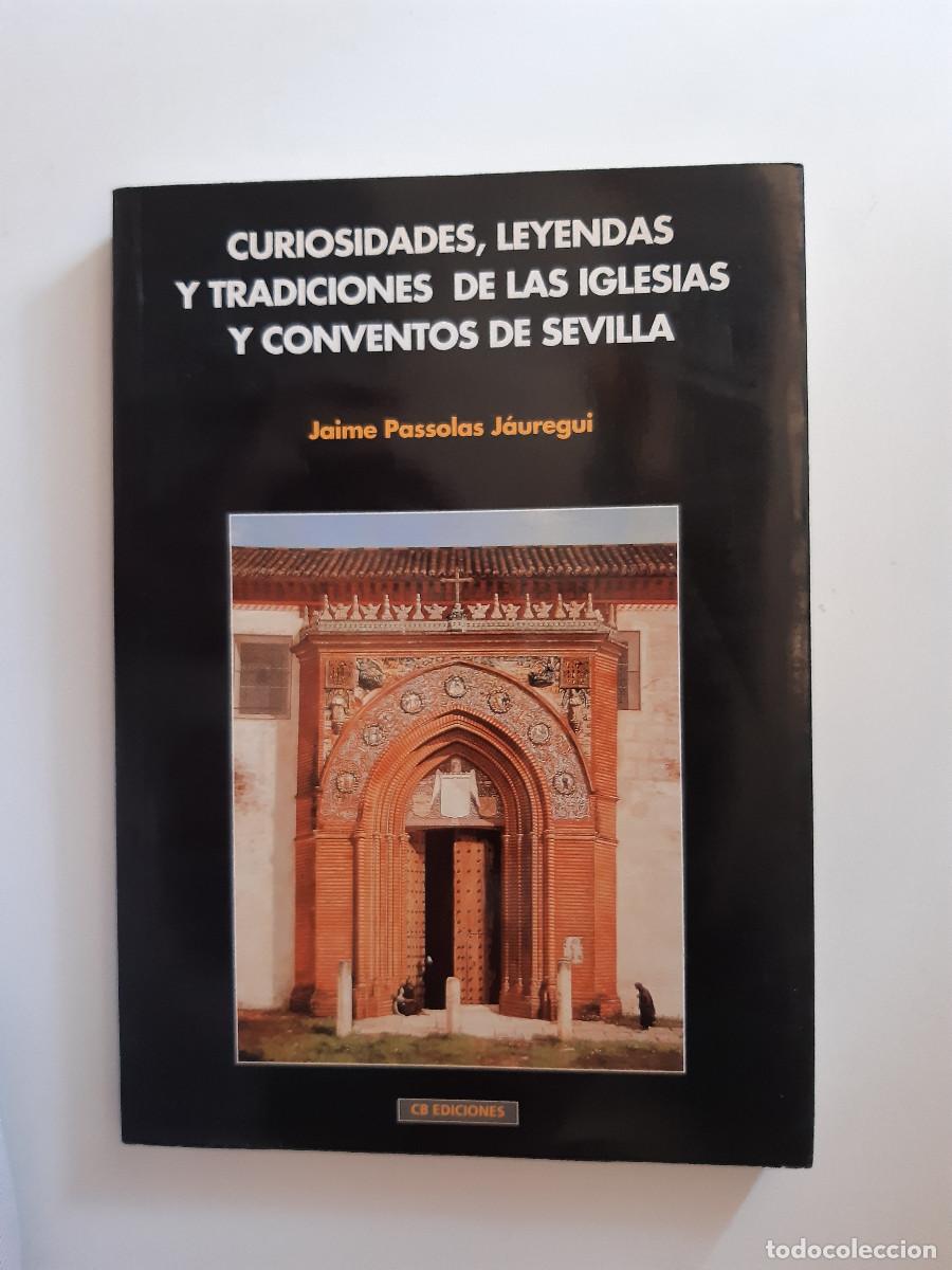 Libros de segunda mano: CURIOCIDADES LEYENDAS TRADICIONES DE IGLESIAS CONVENTOS DE SEVILLA JAIME PASSOLAS JAUREGUI 1997 TM