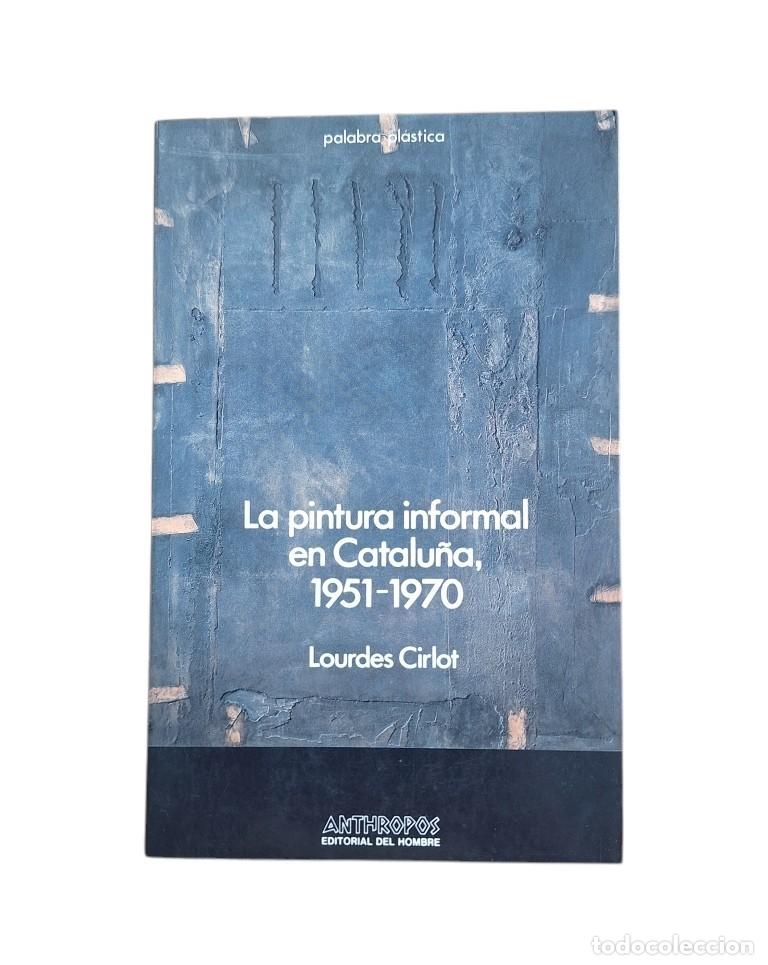Gebrauchte B&uuml;cher: Cirlot, Lourdes.- LA PINTURA INFORMAL EN CATALU&Ntilde;A, 1951-1970 (Dedicado por la autora)