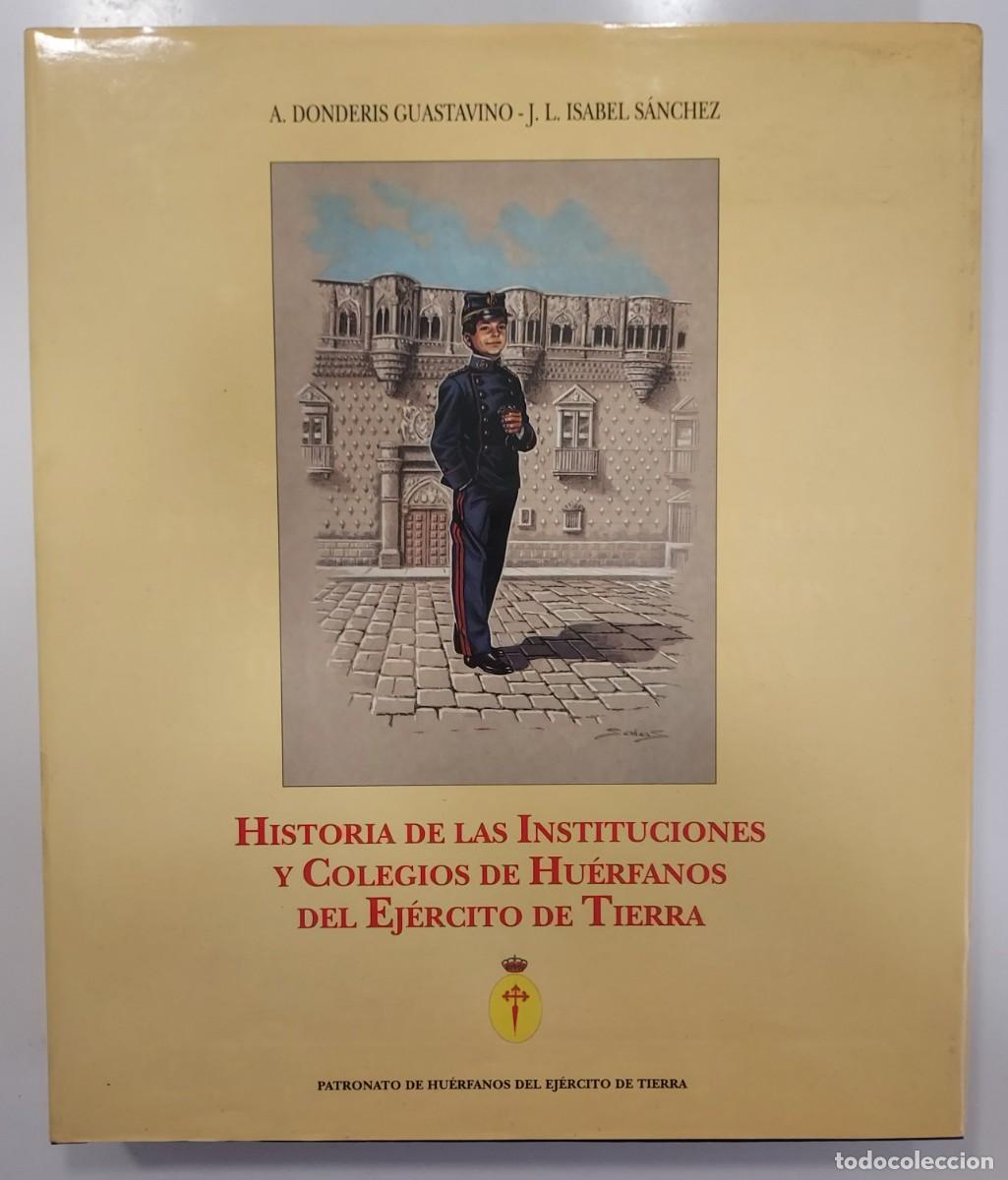 Libros de segunda mano: HISTORIA DE LAS INSTITUCIONES Y COLEGIOS DE HU&Eacute;RFANOS DEL EJ&Eacute;RCITO DE TIERRA. Donderis. Guadalajara