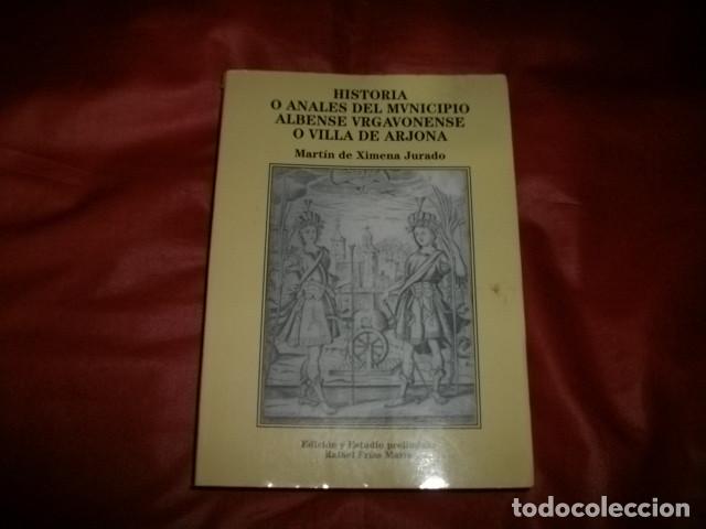 Libros de segunda mano: HISTORIA O ANALES DEL MUNICIPIO ALBENSE URGANOVENSE O VILLA DE ARJONA - MART&Iacute;N DE XIMENA JURADO